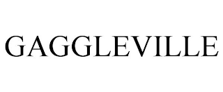 GAGGLEVILLE