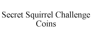 SECRET SQUIRREL CHALLENGE COINS