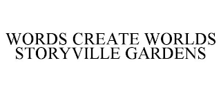 WORDS CREATE WORLDS STORYVILLE GARDENS