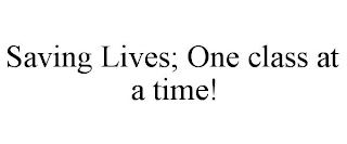 SAVING LIVES; ONE CLASS AT A TIME!