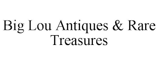 BIG LOU ANTIQUES & RARE TREASURES