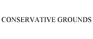 CONSERVATIVE GROUNDS