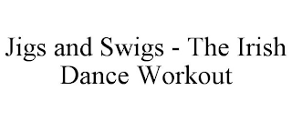 JIGS AND SWIGS - THE IRISH DANCE WORKOUT