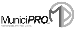 MUNICIPRO LLC CONTEMPLATE. INNOVATE. CREATE. MP