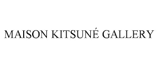 MAISON KITSUNÉ GALLERY