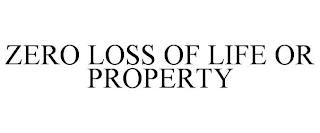 ZERO LOSS OF LIFE OR PROPERTY