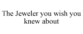 THE JEWELER YOU WISH YOU KNEW ABOUT