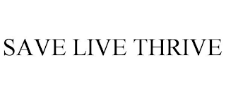 SAVE LIVE THRIVE