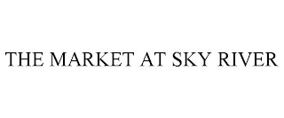 THE MARKET AT SKY RIVER