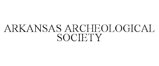 ARKANSAS ARCHEOLOGICAL SOCIETY