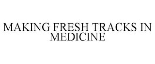 MAKING FRESH TRACKS IN MEDICINE