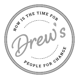 NOW IS THE TIME FOR DREW'S PEOPLE FOR CHANGE