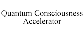 QUANTUM CONSCIOUSNESS ACCELERATOR