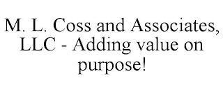 M. L. COSS AND ASSOCIATES, LLC - ADDING VALUE ON PURPOSE!