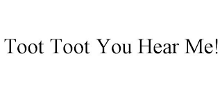 TOOT TOOT YOU HEAR ME!