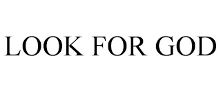 LOOK FOR GOD