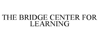 THE BRIDGE CENTER FOR LEARNING