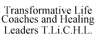 TRANSFORMATIVE LIFE COACHES AND HEALING LEADERS T.LI.C.H.L.