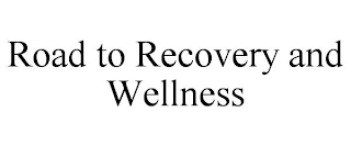 ROAD TO RECOVERY AND WELLNESS