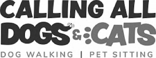 CALLING ALL DOGS & CATS DOG WALKING PET SITTING