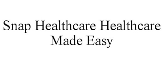 SNAP HEALTHCARE HEALTHCARE MADE EASY