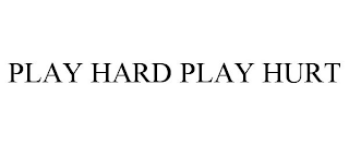 PLAY HARD PLAY HURT