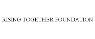 RISING TOGETHER FOUNDATION