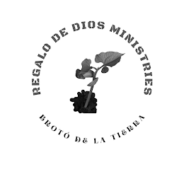 REGALO DE DIOS MINISTRIES BROTÓ DE LA TIERRA