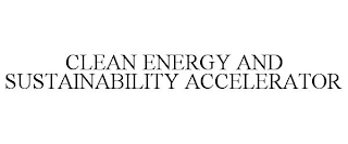 CLEAN ENERGY AND SUSTAINABILITY ACCELERATOR