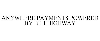 ANYWHERE PAYMENTS POWERED BY BILLHIGHWAY