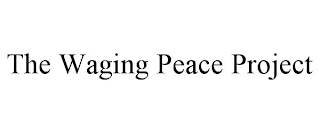 THE WAGING PEACE PROJECT