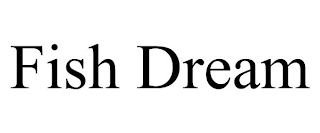FISH DREAM