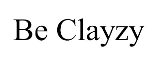BE CLAYZY
