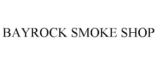 BAYROCK SMOKE SHOP