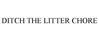 DITCH THE LITTER CHORE