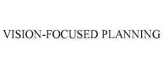 VISION-FOCUSED PLANNING