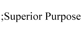 ;SUPERIOR PURPOSE
