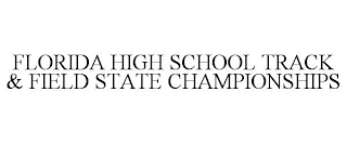 FLORIDA HIGH SCHOOL TRACK & FIELD STATE CHAMPIONSHIPS