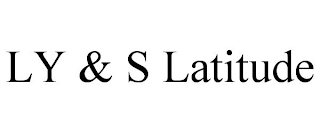 LY & S LATITUDE