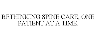 RETHINKING SPINE CARE, ONE PATIENT AT A TIME.