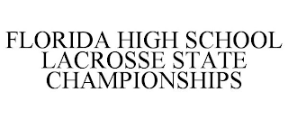 FLORIDA HIGH SCHOOL LACROSSE STATE CHAMPIONSHIPS