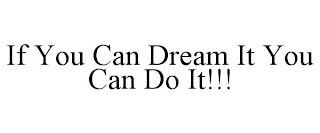 IF YOU CAN DREAM IT YOU CAN DO IT!!!