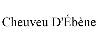 CHEUVEU D'ÉBÈNE