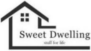 SWEET DWELLING STUFF FOR LIFE