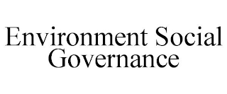 ENVIRONMENT SOCIAL GOVERNANCE