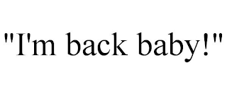 "I'M BACK BABY!"