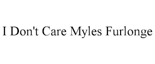 I DON'T CARE MYLES FURLONGE