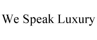 WE SPEAK LUXURY
