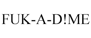 FUK-A-D!ME