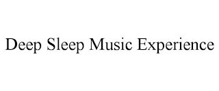 DEEP SLEEP MUSIC EXPERIENCE